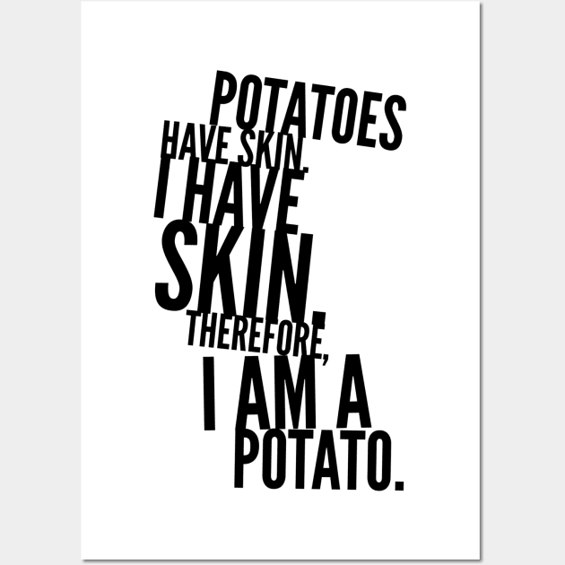 potatoes have skin I have skin therefore I am a potato Wall Art by GMAT